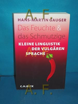 Seller image for Das Feuchte und das Schmutzige : kleine Linguistik der vulgren Sprache Beck'sche Reihe , 6038 for sale by Antiquarische Fundgrube e.U.