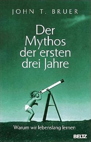 Imagen del vendedor de Der Mythos der ersten drei Jahre: Warum wir lebenslang lernen a la venta por Versandantiquariat Felix Mcke