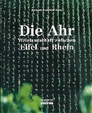 Imagen del vendedor de Die Ahr: Weinlandschaft zwischen Eifel und Rhein a la venta por Versandantiquariat Felix Mcke