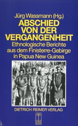 Seller image for Abschied von der Vergangenheit: Ethnologische Berichte aus dem Finisterre-Gebirge in Papua New Guinea for sale by Versandantiquariat Felix Mcke