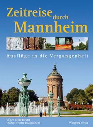 Bild des Verkufers fr Zeitreise durch Mannheim: Ausflge in die Vergangenheit zum Verkauf von Versandantiquariat Felix Mcke