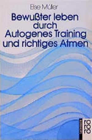 Seller image for Bewusster leben durch Autogenes Training und richtiges Atmen: bungsanleitungen zu Autogenem Training, Atemtraining und meditativen bungen durch gelenkte Phantasien for sale by Versandantiquariat Felix Mcke