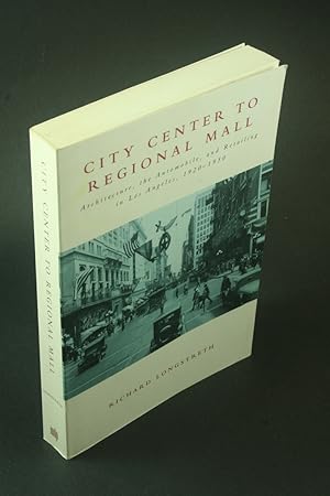 Seller image for City center to regional mall: architecture, the automobile, and retailing in Los Angeles, 1920-1950. for sale by Steven Wolfe Books