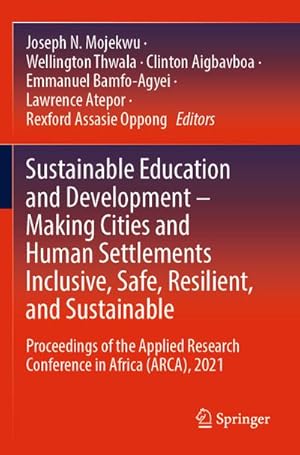 Seller image for Sustainable Education and Development  Making Cities and Human Settlements Inclusive, Safe, Resilient, and Sustainable : Proceedings of the Applied Research Conference in Africa (ARCA), 2021 for sale by AHA-BUCH GmbH
