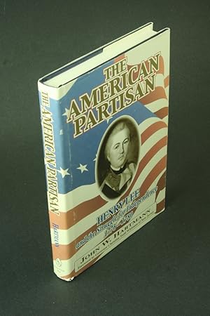 Bild des Verkufers fr The American partisan: Henry Lee and the struggle for independence, 1776-1780. Foreword by Governor Christine Todd Whitman zum Verkauf von Steven Wolfe Books