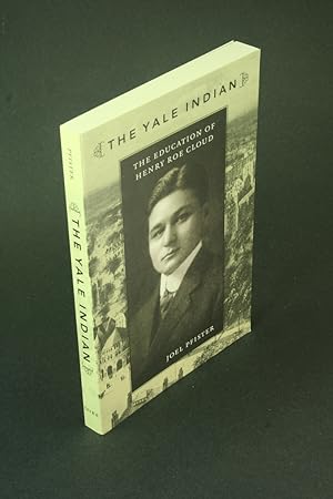 Seller image for The Yale Indian: the education of Henry Roe Cloud. for sale by Steven Wolfe Books