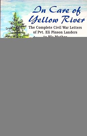 Seller image for In Care of Yellow River: The Complete Civil War Letters of Pvt. Eli Pinson Landers to His Mother for sale by Adventures Underground
