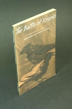 Seller image for The Battle of Kosovo. Translated from the Serbian by John Matthias and Vladeta Vuckovic ; preface by Charles Simic ; afterword by Christopher Merrill for sale by Steven Wolfe Books