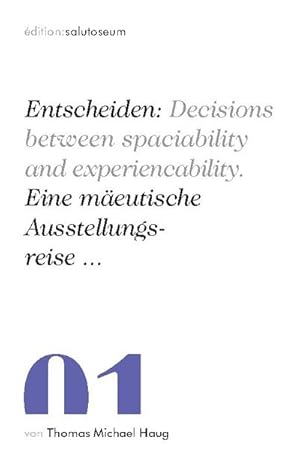 Imagen del vendedor de Entscheiden: Decisions between spaciability and experiencability. Eine meutische Ausstellungsreise . a la venta por BuchWeltWeit Ludwig Meier e.K.