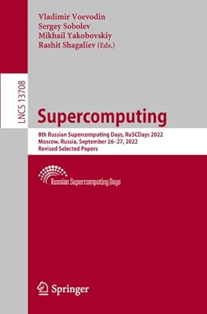 Image du vendeur pour Supercomputing : 8th Russian Supercomputing Days, RuSCDays 2022, Moscow, Russia, September 26�27, 2022, Revised Selected Papers mis en vente par AHA-BUCH GmbH