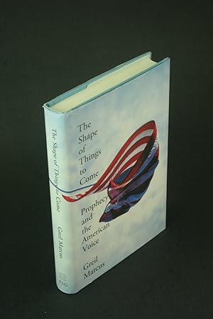 Seller image for The shape of things to come: prophecy and the American voice. for sale by Steven Wolfe Books