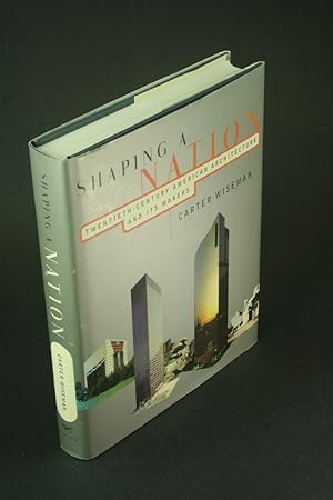 Seller image for Shaping a nation: twentieth-century American architecture and its makers. for sale by Steven Wolfe Books