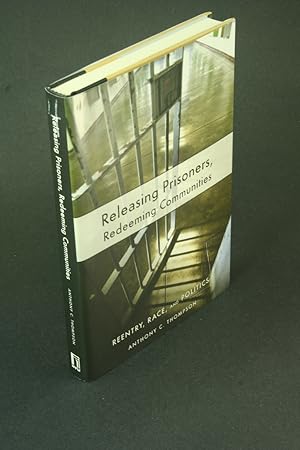 Bild des Verkufers fr Releasing prisoners, redeeming communities: reentry, race, and politics. zum Verkauf von Steven Wolfe Books