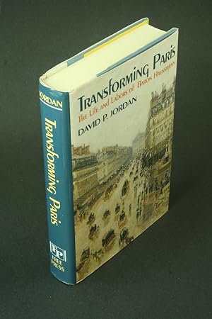 Imagen del vendedor de Transforming Paris: the life and labors of Baron Haussmann. a la venta por Steven Wolfe Books