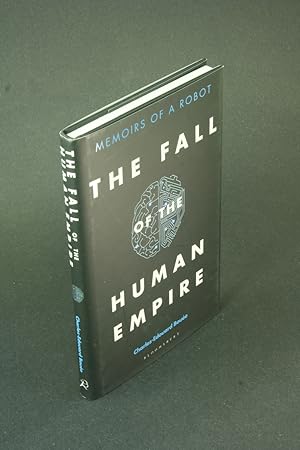 Bild des Verkufers fr The fall of the human empire: memoirs of a robot. zum Verkauf von Steven Wolfe Books