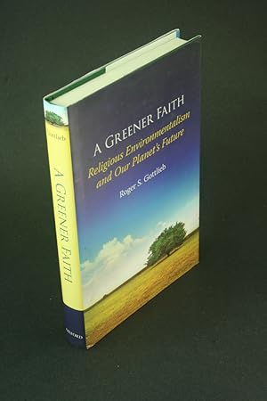 Bild des Verkufers fr A greener faith: religious environmentalism and our planet's future. zum Verkauf von Steven Wolfe Books