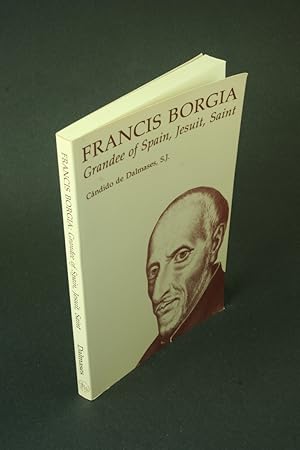 Image du vendeur pour Francis Borgia: grandee of Spain, Jesuit, saint. Translated by Cornelius Michael Buckley mis en vente par Steven Wolfe Books