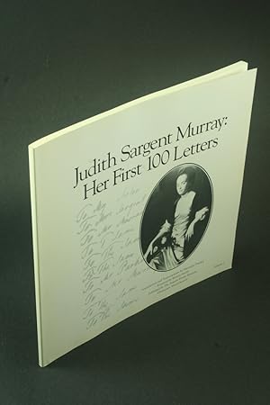 Seller image for Judith Sargent Murray: her first 100 letters. Introduction and transcription by Marianne Dunlop ; foreword by Bonnie Smith for sale by Steven Wolfe Books