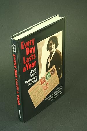 Seller image for Every day lasts a year: a Jewish family's correspondence from Poland. Introduced and edited by Christopher R. Browning, Richard S. Hollander, Nechama Tec ; annotated by Craig Hollander, Christopher R. Browning for sale by Steven Wolfe Books