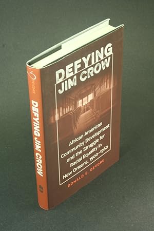 Imagen del vendedor de Defying Jim Crow African American community development and the struggle for racial equality in New Orleans, 1900-1960. a la venta por Steven Wolfe Books