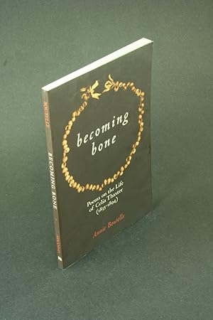 Bild des Verkufers fr Becoming bone: poems on the life of Celia Thaxter (1835-1894). zum Verkauf von Steven Wolfe Books