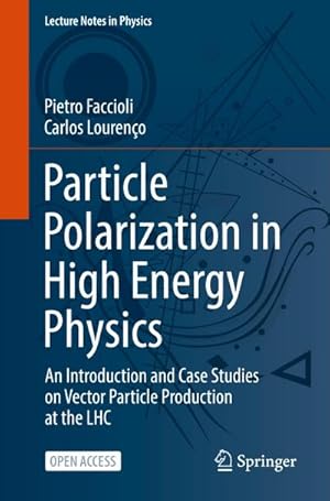 Immagine del venditore per Particle Polarization in High Energy Physics : An Introduction and Case Studies on Vector Particle Production at the LHC venduto da AHA-BUCH GmbH