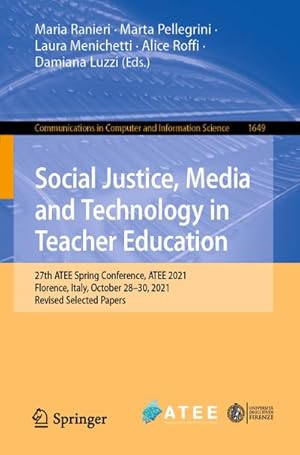 Bild des Verkufers fr Social Justice, Media and Technology in Teacher Education : 27th ATEE Spring Conference, ATEE 2021, Florence, Italy, October 2829, 2021, Revised Selected Papers zum Verkauf von AHA-BUCH GmbH