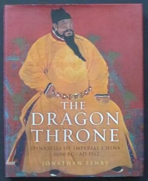 Bild des Verkufers fr The Dragon Throne: Dynasties of Imperial China 1600 BC - AD 1912 zum Verkauf von Goulds Book Arcade, Sydney