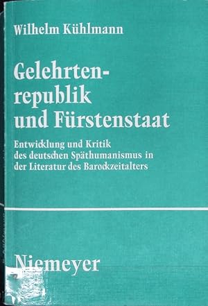 Bild des Verkufers fr Gelehrtenrepublik und Frstenstaat : Entwicklung und Kritik des deutschen Spthumanismus in der Literatur des Barockzeitalters. Studien und Texte zur Sozialgeschichte der Literatur ; 3. zum Verkauf von Antiquariat Bookfarm