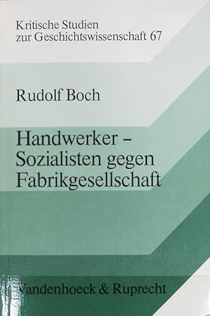 Immagine del venditore per Handwerker-Sozialisten gegen Fabrikgesellschaft : lokale Fachvereine, Massengewerkschaft und industrielle Rationalisierung in Solingen 1870 bis 1914. Kritische Studien zur Geschichtswissenschaft ; 67. venduto da Antiquariat Bookfarm