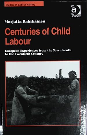 Seller image for Centuries of child labour : European experiences from the seventeenth to the twentieth century. Studies in labour history. for sale by Antiquariat Bookfarm