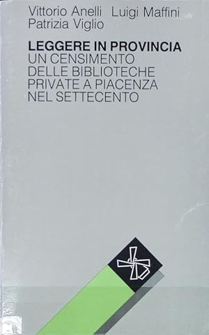 Bild des Verkufers fr Leggere in provincia : un censimento delle biblioteche private a Piacenza nel Settecento. Cultura e vita civile nel Settecento. zum Verkauf von Antiquariat Bookfarm