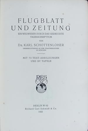 Immagine del venditore per Flugblatt und Zeitung : ein Wegweiser durch das gedruckte Tagesschrifttum ; mit 73 Text-Abbildungen und XV Tafeln. Bibliothek fr Kunst- und Antiquittenfreunde ; 21. venduto da Antiquariat Bookfarm