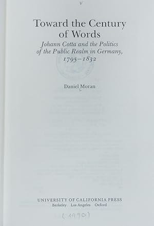 Immagine del venditore per Toward the century of words : Johann Cotta and the politics of the public realm in Germany, 1795 - 1832. venduto da Antiquariat Bookfarm