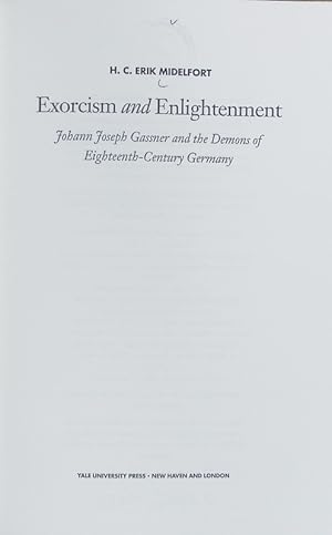 Bild des Verkufers fr Exorcism and Enlightenment : Johann Joseph Gassner and the demons of eighteenth-century Germany. The Terry lectures. zum Verkauf von Antiquariat Bookfarm