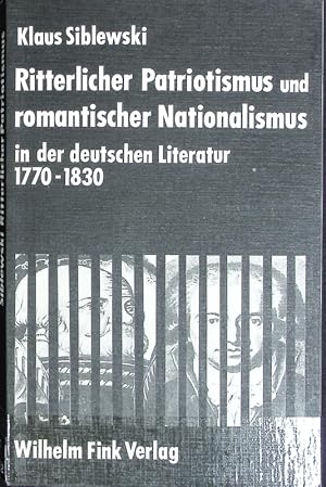 Bild des Verkufers fr Ritterlicher Patriotismus und romantischer Nationalismus in der deutschen Literatur : 1770 - 1830 ; zur konservativen Rezeption der Reformation, des Bauernkriegs und der Aufstandsbewegung des niederen Adels. Literatur in der Gesellschaft. zum Verkauf von Antiquariat Bookfarm