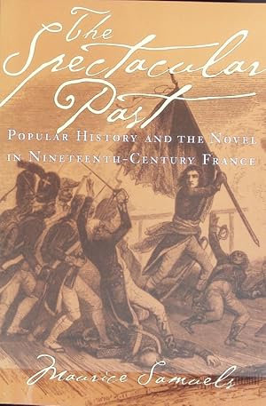 Imagen del vendedor de The spectacular past : popular history and the novel in nineteenth-century France. Cornell paperbacks. a la venta por Antiquariat Bookfarm