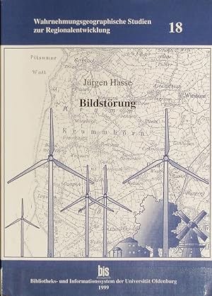 Bildstörung : Windenergie und Landschaftsästhetik. Wahrnehmungsgeographische Studien zur Regional...