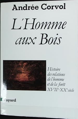 Seller image for L'homme aux bois : histoire des relations de l'homme et la fort (XVIIe - XXe sicle). for sale by Antiquariat Bookfarm