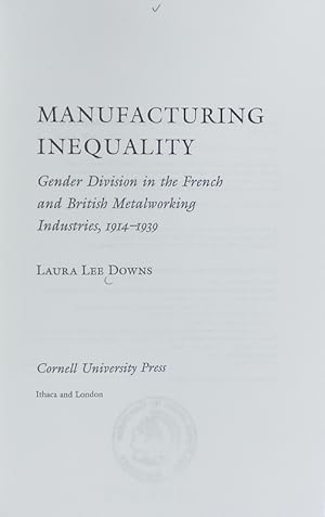 Bild des Verkufers fr Manufacturing inequality : gender division in the French and British metalworking industries, 1914 - 1939. The Wilder House series in politics, history, and culture. zum Verkauf von Antiquariat Bookfarm