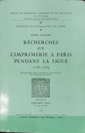 Imagen del vendedor de Recherches sur l'imprimerie  Paris pendant la Ligue : (1585 - 1594). Publications du Centre de Recherches d'Histoire et de Philologie. a la venta por Antiquariat Bookfarm