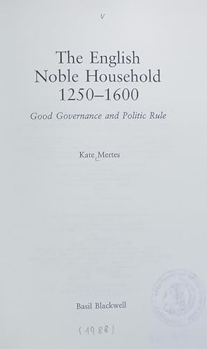 Seller image for The English noble household, 1250 - 1600 : good governance and politic rule. Family, sexuality and social relations in past times. for sale by Antiquariat Bookfarm