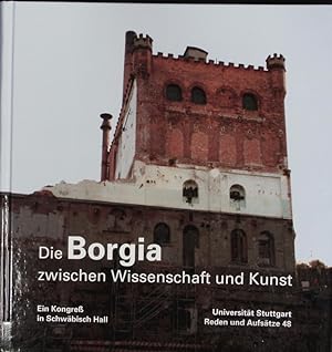 Bild des Verkufers fr Borgia zwischen Wissenschaft und Kunst : ein Kongre in Schwbisch Hall. Reden und Aufstze ; 48. zum Verkauf von Antiquariat Bookfarm