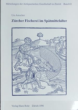 Imagen del vendedor de Zrcher Fischerei im Sptmittelalter : Realienkunde, Sozial- und Wirtschaftsgeschichte der Fischerei im Zrcher Gebiet. Mitteilungen der Antiquarischen Gesellschaft in Zrich (Kantonaler Verein fr Geschichte und Altertumskunde) ; 63; Neujahrsblatt ; 160. a la venta por Antiquariat Bookfarm