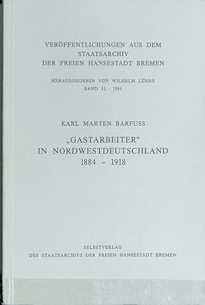 Seller image for Gastarbeiter" in Nordwestdeutschland : 1884 - 1918. Verffentlichungen aus dem Staatsarchiv der Freien Hansestadt Bremen ; 52. for sale by Antiquariat Bookfarm