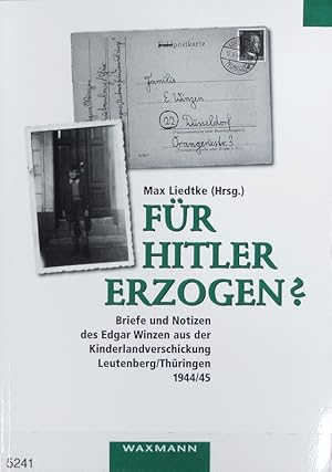 Bild des Verkufers fr Fr Hitler erzogen? : Briefe und Notizen des Edgar Winzen aus der Kinderlandverschickung Leutenberg in Thringen 1944/45. zum Verkauf von Antiquariat Bookfarm