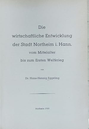 Seller image for Die wirtschaftliche Entwicklung der Stadt Northeim i. Hann. vom Mittelalter bis zum Ersten Weltkrieg. for sale by Antiquariat Bookfarm