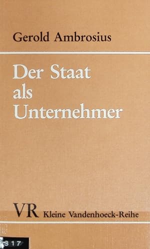 Seller image for Staat als Unternehmer : ffentliche Wirtschaft und Kapitalismus seit dem 19. Jahrhundert. Kleine Vandenhoeck-Reihe ; 1498. for sale by Antiquariat Bookfarm