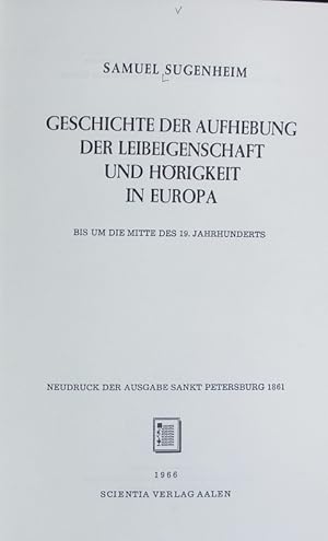Geschichte der Aufhebung der Leibeigenschaft und Hörigkeit in Europa : bis um die Mitte des 19. J...