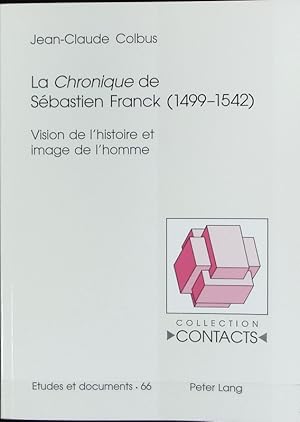 Seller image for La Chronique de Sbastien Franck (1499-1542) : vision de l'histoire et image de l'homme. Collection contacts. for sale by Antiquariat Bookfarm